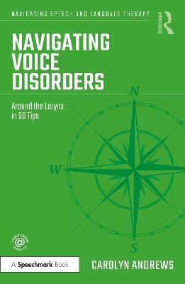 Navigating Voice Disorders: Around the Larynx in 50 Tips - Carolyn Andrews - cover