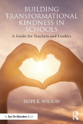 Building Transformational Kindness in Schools: A Guide for Teachers and Leaders - Hope Wilson - cover