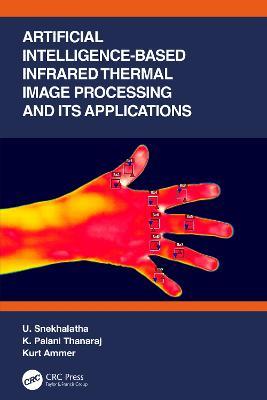 Artificial Intelligence-based Infrared Thermal Image Processing and its Applications - U. Snekhalatha,K. Palani Thanaraj,Kurt Ammer - cover