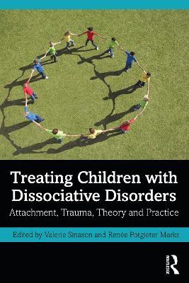 Treating Children with Dissociative Disorders: Attachment, Trauma, Theory and Practice - cover