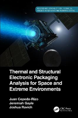 Thermal and Structural Electronic Packaging Analysis for Space and Extreme Environments - Juan Cepeda-Rizo,Jeremiah Gayle,Joshua Ravich - cover