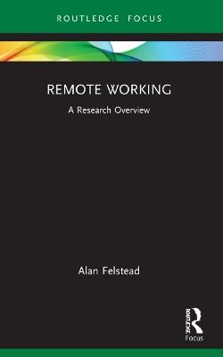 Remote Working: A Research Overview - Alan Felstead - cover