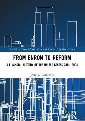 From Enron to Reform: A Financial History of the United States 2001–2004 - Jerry W. Markham - cover