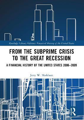 From the Subprime Crisis to the Great Recession: A Financial History of the United States 2006–2009 - Jerry W. Markham - cover