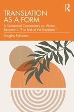 Translation as a Form: A Centennial Commentary on Walter Benjamin’s “The Task of the Translator”