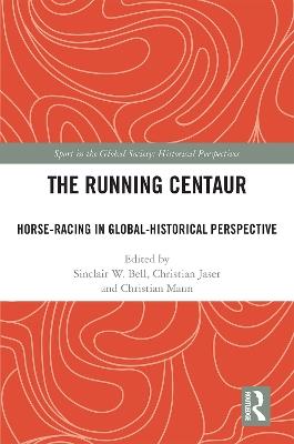 The Running Centaur: Horse-Racing in Global-Historical Perspective - cover