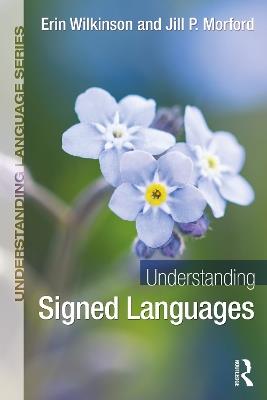 Understanding Signed Languages - Erin Wilkinson,Jill P. Morford - cover