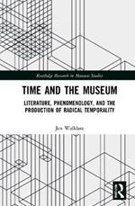 Time and the Museum: Literature, Phenomenology, and the Production of Radical Temporality