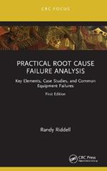 Practical Root Cause Failure Analysis: Key Elements, Case Studies, and Common Equipment Failures