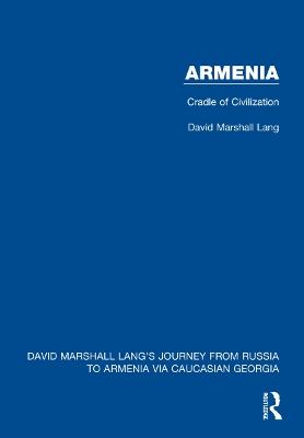 Armenia: Cradle of Civilization - David Marshall Lang - cover