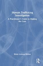 Human Trafficking Investigation: A Practitioner’s Guide to Making the Case