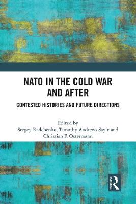 NATO in the Cold War and After: Contested Histories and Future Directions - cover