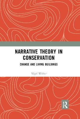 Narrative Theory in Conservation: Change and Living Buildings - Nigel Walter - cover