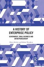 A History of Enterprise Policy: Government, Small Business and Entrepreneurship