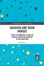 Soldiers and Their Horses: Sense, Sentimentality and the Soldier-Horse Relationship in The Great War