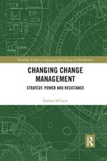 Changing Change Management: Strategy, Power and Resistance