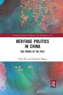 Heritage Politics in China: The Power of the Past - Yujie Zhu,Christina Maags - cover