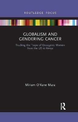 Globalism and Gendering Cancer: Tracking the Trope of Oncogenic Women from the US to Kenya - Miriam O'Kane Mara - cover