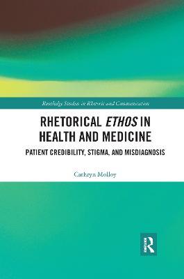 Rhetorical Ethos in Health and Medicine: Patient Credibility, Stigma, and Misdiagnosis - Cathryn Molloy - cover