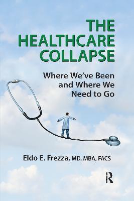 The Healthcare Collapse: Where We've Been and Where We Need to Go - Eldo Frezza - cover