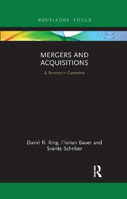 Mergers and Acquisitions: A Research Overview - David R. King,Florian Bauer,Svante Schriber - cover