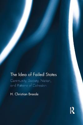 The Idea of Failed States: Community, Society, Nation, and Patterns of Cohesion - H. Breede - cover