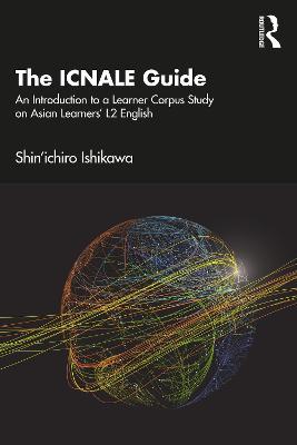 The ICNALE Guide: An Introduction to a Learner Corpus Study on Asian Learners’ L2 English - Shin'ichiro Ishikawa - cover