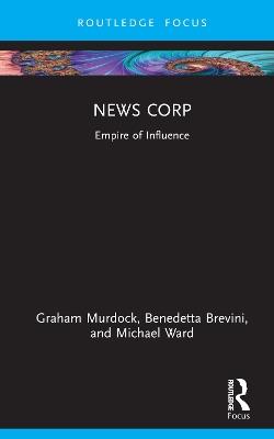 News Corp: Empire of Influence - Graham Murdock,Benedetta Brevini,Michael Ward - cover