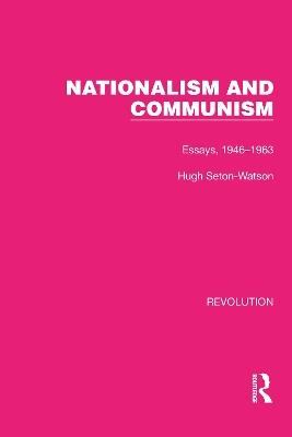 Nationalism and Communism: Essays, 1946–1963 - Hugh Seton-Watson - cover