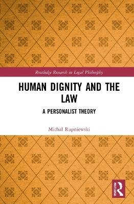 Human Dignity and the Law: A Personalist Theory - Michal Rupniewski - cover