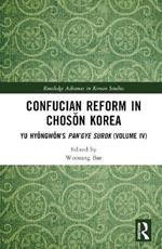 Confucian Reform in Choson Korea: Yu Hyongwon's Pan’gye surok (Volume IV)