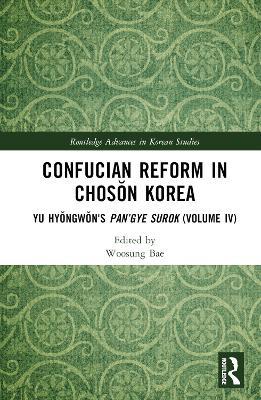 Confucian Reform in Choson Korea: Yu Hyongwon's Pan’gye surok (Volume IV) - cover