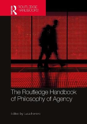 The Routledge Handbook of Philosophy of Agency - cover