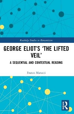 George Eliot’s ‘The Lifted Veil’: A Sequential and Contextual Reading - Franco Marucci - cover