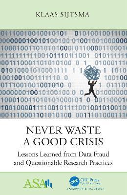 Never Waste a Good Crisis: Lessons Learned from Data Fraud and Questionable Research Practices - Klaas Sijtsma - cover