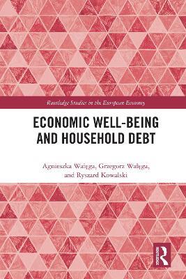 Economic Well-being and Household Debt - Agnieszka Walega,Grzegorz Walega,Ryszard Kowalski - cover