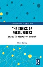 The Ethics of Agribusiness: Justice and Global Food in Focus