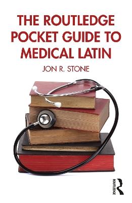 The Routledge Pocket Guide to Medical Latin - Jon R. Stone - cover