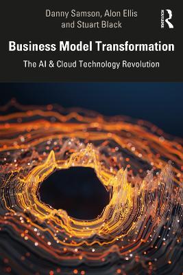 Business Model Transformation: The AI & Cloud Technology Revolution - Danny Samson,Alon Ellis,Stuart Black - cover