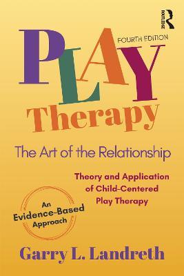 Play Therapy: The Art of the Relationship - Garry L. Landreth - cover