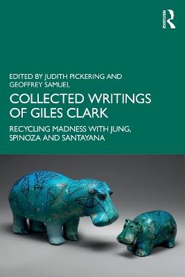 Collected Writings of Giles Clark: Recycling Madness with Jung, Spinoza and Santayana - cover