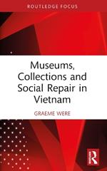 Museums, Collections and Social Repair in Vietnam