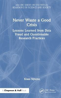 Never Waste a Good Crisis: Lessons Learned from Data Fraud and Questionable Research Practices - Klaas Sijtsma - cover