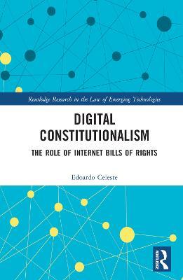 Digital Constitutionalism: The Role of Internet Bills of Rights - Edoardo Celeste - cover