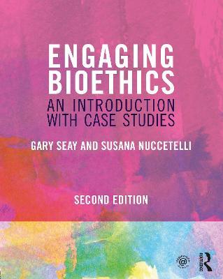 Engaging Bioethics: An Introduction With Case Studies - Gary Seay,Susana Nuccetelli - cover