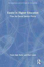 Equity in Higher Education: Time for Social Justice Praxis