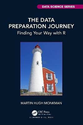 The Data Preparation Journey: Finding Your Way with R - Martin Hugh Monkman - cover