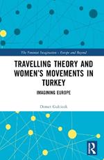 Travelling Theory and Women’s Movements in Turkey: Imagining Europe