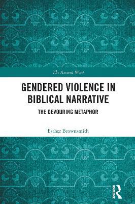 Gendered Violence in Biblical Narrative: The Devouring Metaphor - Esther Brownsmith - cover