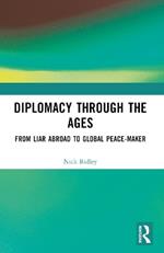 Diplomacy Through the Ages: From Liar Abroad to Global Peace-maker